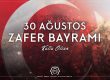 30 AĞUSTOS ZAFER BAYRAMI